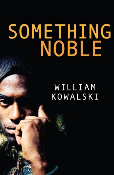 Something noble [electronic resource]. William Kowalski.