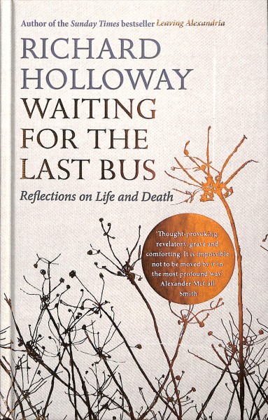 Waiting for the last bus : reflections on life and death / Richard Holloway.