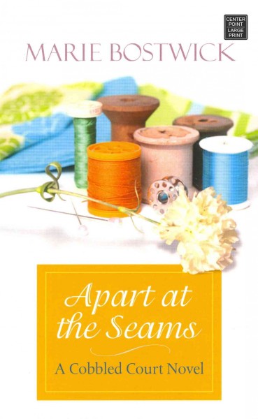 Apart at the seams : a Cobbled Court Quilts novel / Marie Bostwick.
