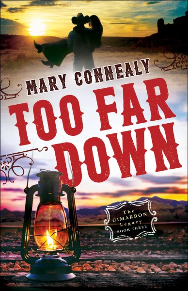 Too far down [electronic resource] : The Cimarron Legacy Series, Book 3. Mary Connealy.