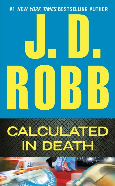 Calculated in death [electronic resource] : In Death Series, Book 36. J. D Robb.