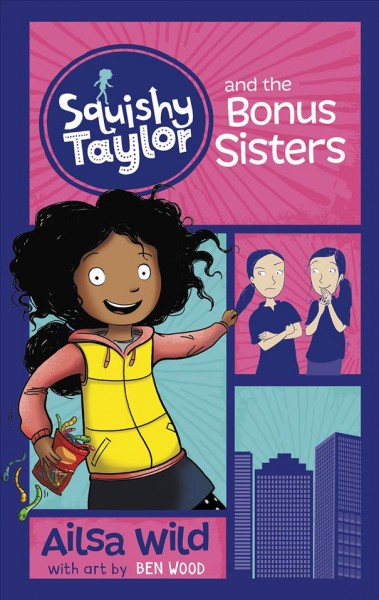 Squishy Taylor and the bonus sisters / Ailsa Wild ; with art by Ben Wood.