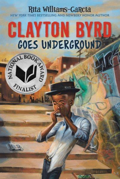 Clayton Byrd goes underground / Rita Williams-Garcia ; illustrations by Frank Morrison.