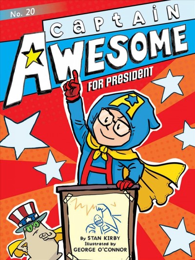 Captain Awesome for president / by Stan Kirby ; illustrated by George O'Connor.