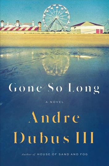 Gone so long : a novel / Andre Dubus III.