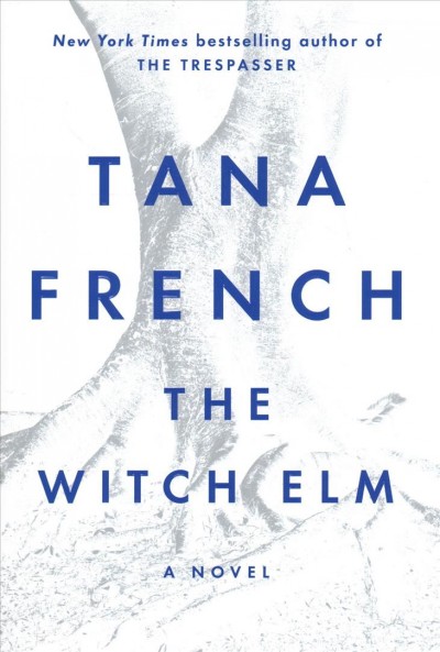 The Witch Elm : a novel / Tana French.