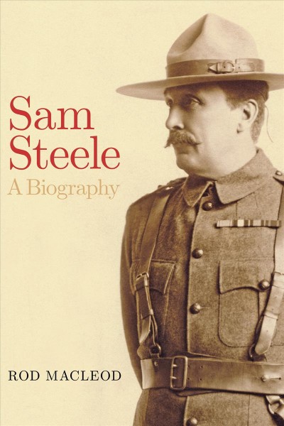  Sam Steele :  a biography / Rod Macleod.