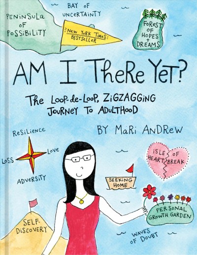 Am I there yet? : the loop-de-loop, zigzagging journey to adulthood / Mari Andrew.