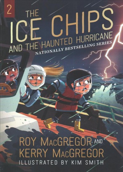 The Ice Chips and the haunted hurricane / Roy MacGregor and Kerry MacGregor ; illustrated by Kim Smith.