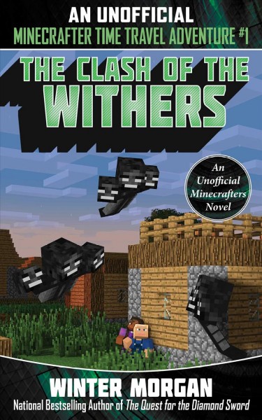 Minecrafters Time Travel.  Bk. 1  : The clash of the Withers / Winter Morgan.