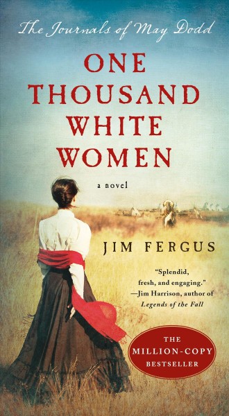 One thousand white women : the journals of May Dodd : a novel / Jim Fergus.