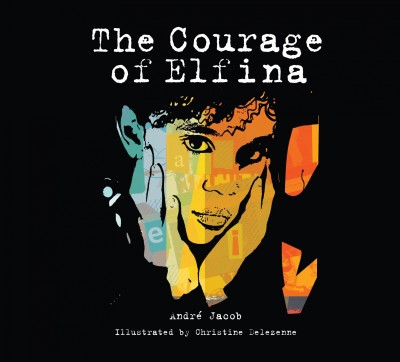 The courage of Elfina / text by André Jacob ; illustrated by Christine Delezenne ; translated by Susan Ouriou.