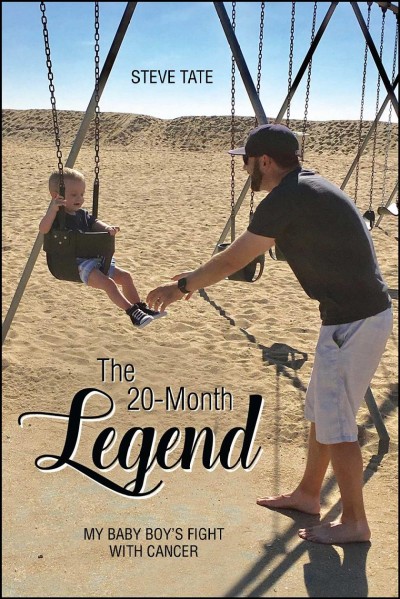 The 20-month legend : my baby boy's fight with cancer / Steve Tate.