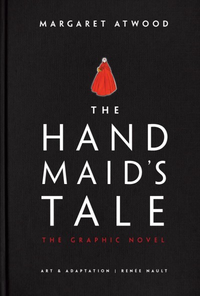 The handmaid's tale / Margaret Atwood ; art & adaptation by Renée Nault.