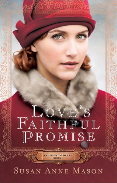 Love's faithful promise [electronic resource] : Courage to Dream Series, Book 3. Susan Anne Mason.