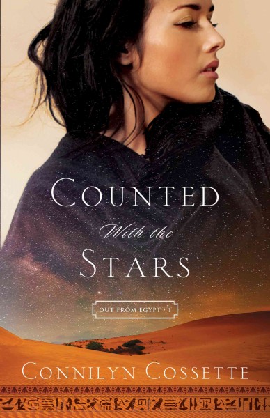 Counted with the stars [electronic resource] : Out From Egypt Series, Book 1. Connilyn Cossette.