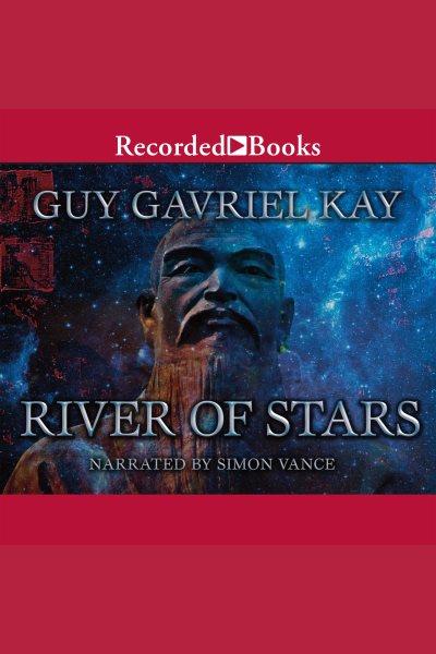 River of stars [electronic resource] : Under Heaven Series, Book 2. Guy Gavriel Kay.