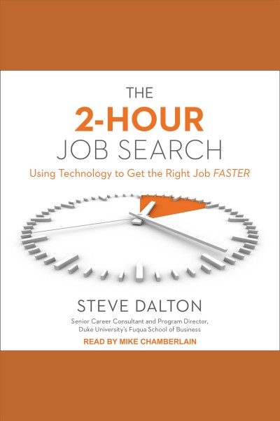 The 2-hour job search [electronic resource] : Using Technology to Get the Right Job Faster. Steve Dalton.
