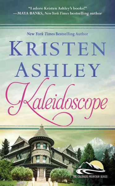 Kaleidoscope [electronic resource] : Colorado Mountain Series, Book 6. Kristen Ashley.
