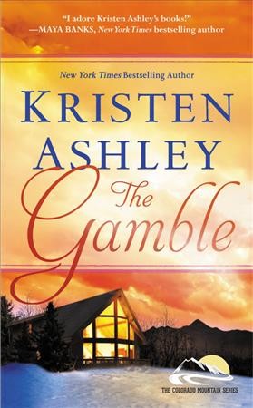 The gamble [electronic resource] : Colorado Mountain Series, Book 1. Kristen Ashley.