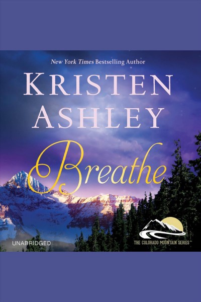 Breathe [electronic resource] : Colorado Mountain Series, Book 4. Kristen Ashley.