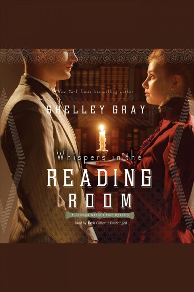 Whispers in the reading room [electronic resource] : Chicago World's Fair Mystery Series, Book 3. Shelley Gray.
