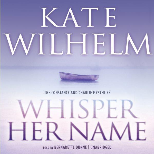Whisper her name [electronic resource] : Constance and Charlie Series, Book 12. Kate Wilhelm.
