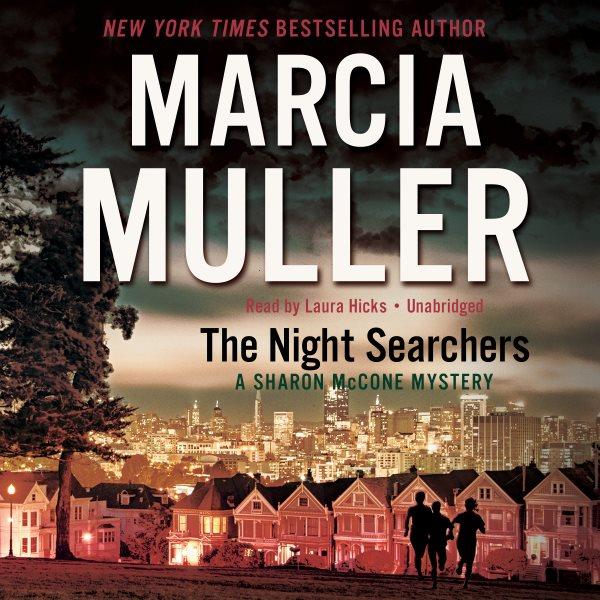 The night searchers [electronic resource] : Sharon McCone Mystery Series, Book 30. Marcia Muller.