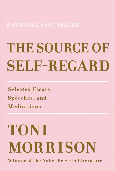 The source of self-regard : selected essays, speeches, and meditations / Toni Morrison.