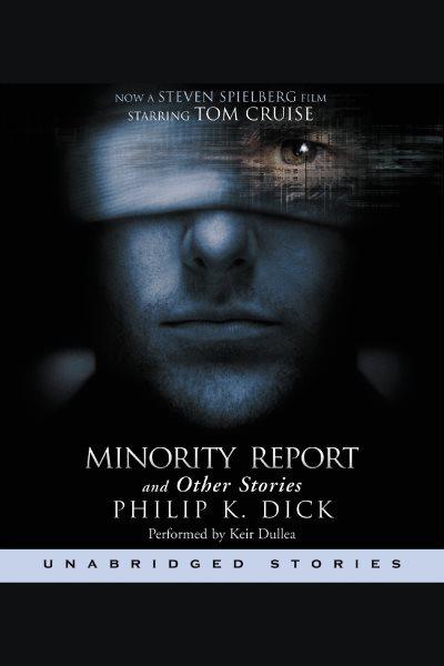 The minority report and other stories [electronic resource]. Philip K Dick.