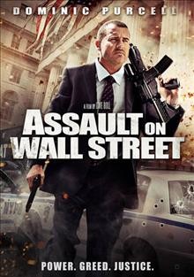 Assault on Wall Street [videorecording] / a Lynn Peak production in association with Studio West Productions ; writer/director, Uwe Boll ; produced by Daniel Clarke.