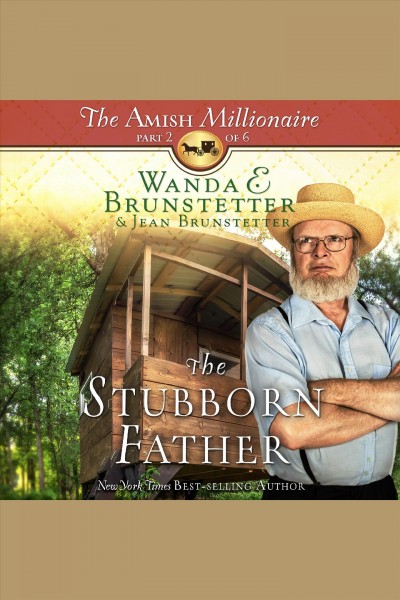 The stubborn father [electronic resource] : Amish Millionaire Series, Book 2. Wanda E Brunstetter.