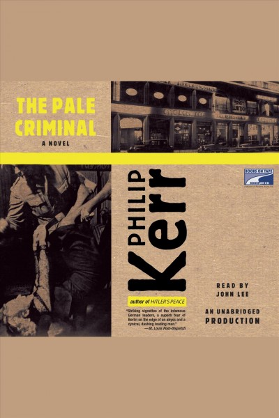 The pale criminal [electronic resource] : Bernie Gunther Series, Book 2. Philip Kerr.