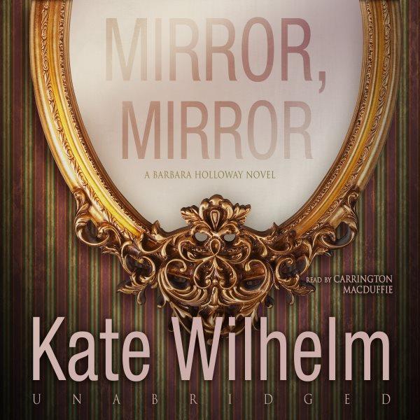 Mirror, mirror [electronic resource] : Barbara Holloway Series, Book 14. Kate Wilhelm.