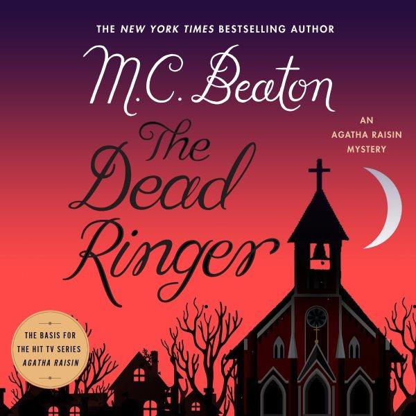 The dead ringer [electronic resource] : An Agatha Raisin Mystery. M. C Beaton.