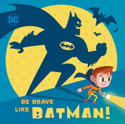 Be brave like Batman! / by Laura Hitchcock ; illustrated by Ethen Beavers ; Batman created by Bob Kane with Bill Finger.