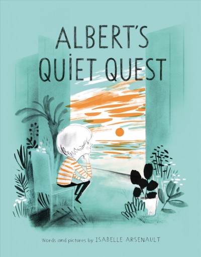Albert's quiet quest / words and pictures by Isabelle Arsenault.