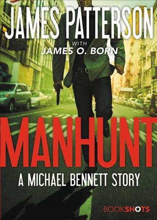 Manhunt [electronic resource] : A Michael Bennett Story. James Patterson.