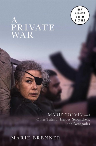 A private war : Marie Colvin and other tales of heroes, scoundrels, and renegades / Marie Brenner.