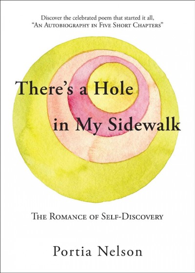 There's a hole in my sidewalk : the romance of self-discovery / Portia Nelson.