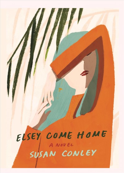 Elsey come home / Susan Conley.