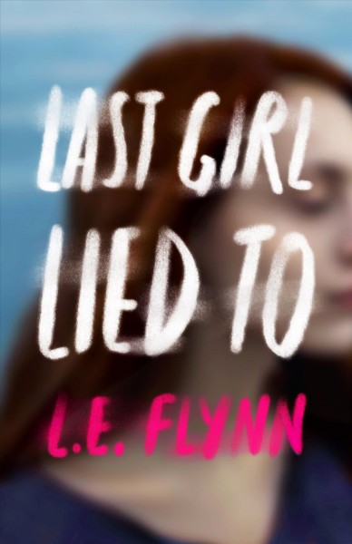 Last girl lied to / L.E. Flynn.