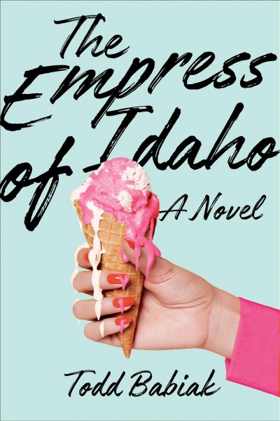 The empress of Idaho / Todd Babiak.