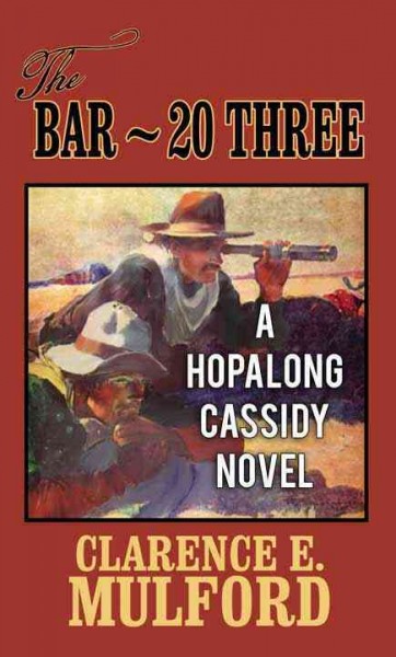 The Bar-20 three / Clarence E. Mulford.