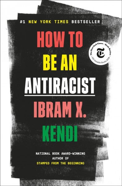How to be an antiracist / Ibram X. Kendi.