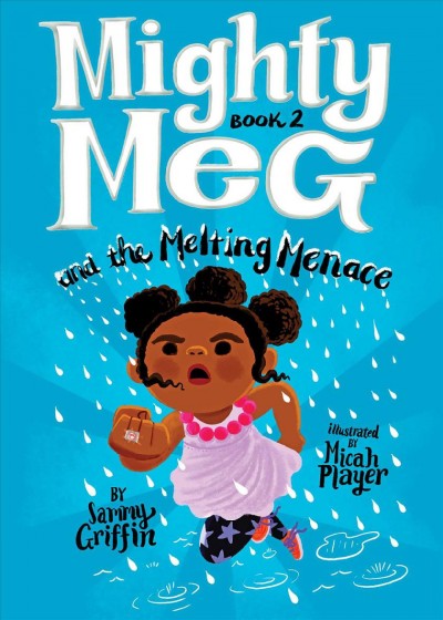 Mighty Meg and the melting menace / by Sammy Griffin ; illustrated by Micah Player.