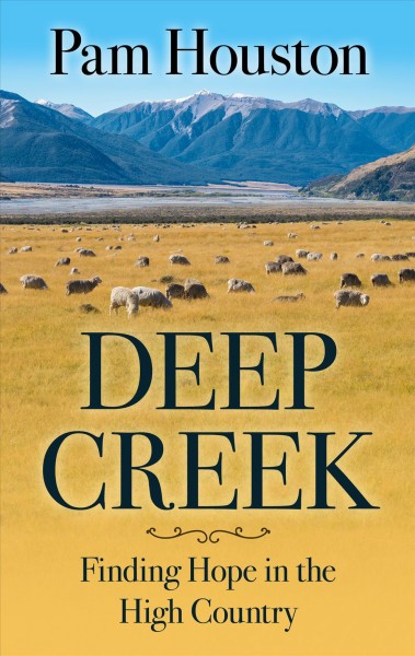 Deep Creek : finding hope in the high country / Pam Houston.