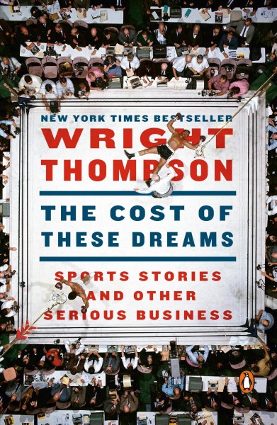 The cost of these dreams : sports stories and other serious business / Wright Thompson.