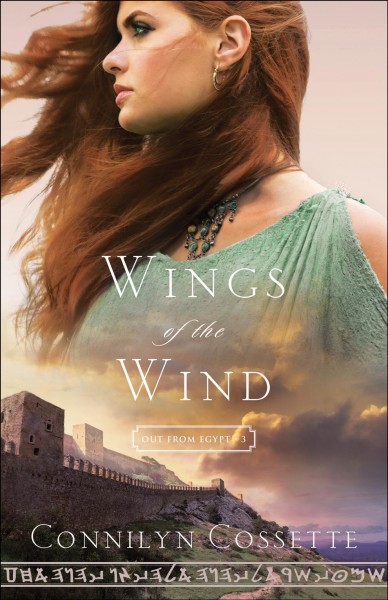 Wings of the wind [electronic resource] : Out From Egypt Series, Book 3. Connilyn Cossette.
