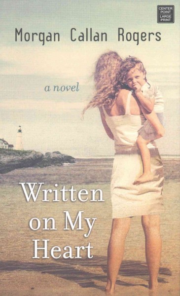 Written on my heart : a novel / Morgan Callan Rogers.